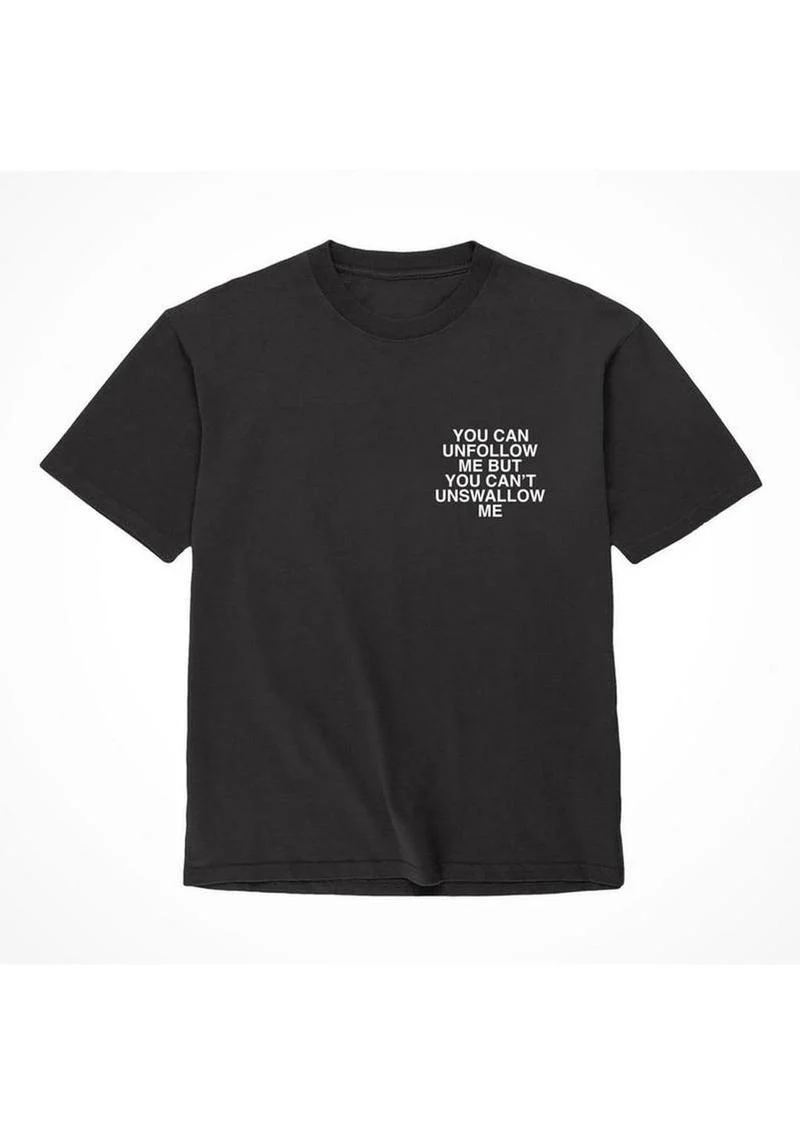 Unfollow Me But You Can’t Unswallow Me T Shirt - Image 6